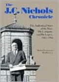 The J. C. Nichols Chronicle: The Authorized Story of the Man and His Company,1880-1994