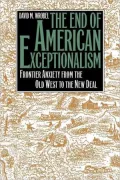 The End of American Exceptionalism: Frontier Anxiety from the Old West to the New Deal
