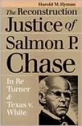 The Reconstruction Justice of Salmon P. Chase: In Re Turner and Texas v. White