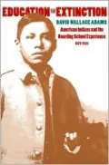 Education for Extinction: American Indians and the Boarding School Experience,1875-1928