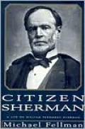 Citizen Sherman: A Life of William Tecumseh Sherman