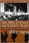 Mobilizing the Modern War: The Political Economy of American Warfare, 1865-1919