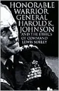 Honorable Warrior: General Harold K. Johnson and the Ethics of Command