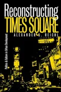Reconstructing Times Square: Politics and Culture in Urban Development