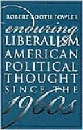 Enduring Liberalism: American Political Thought since the 1960s