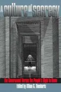 A Culture of Secrecy: The Government Versus the People's Right to Know