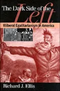 The Dark Side of the Left: Illiberal Egalitarianism in America