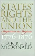 States' Rights and the Union: Imperium in Imperio, 1776-1876 (American Political Thought Series)