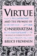 Virtue and the Promise of Conservatism: The Legacy of Burke and Tocqueville