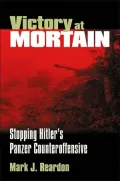 Victory at Mortain: Stopping Hitler's Panzer Counteroffensive