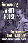 Empowering the White House: Governance under Nixon, Ford, and Carter