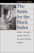Battle for the Black Ballot: Smith V. Allwright and the Defeat of the Texas All-White Primary