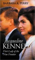 Jacqueline Kennedy ( Modern First Ladies Series) : First Lady of the New Frontier