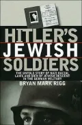 Hitler's Jewish Soldiers (Modern War Stories): The Untold Story of Nazi Racial Laws and Men of Jewish Descent in the German Military