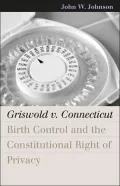 Griswold V. Connecticut: Birth Control and the Constitutional Right of Privacy