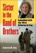 Sister in the Band of Brothers: Embedded with the 101st Airborne in Iraq