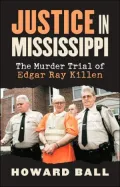 Justice in Mississippi: The Murder Trial of Edgar Ray Killen