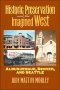 Historic Preservation and the Imagined West: Albuquerque, Denver, and Seattle