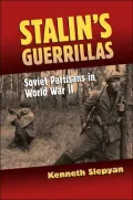 Stalin's Guerrillas: Soviet Partisans in World War II