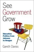 See Government Grow: Education Politics from Johnson to Reagan