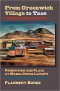 From Greenwich Village to Taos: Primitivism and Place at Mabel Dodge Luhan's