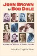 John Brown to Bob Dole: Movers and Shakers in Kansas History