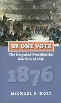 By One Vote: The Disputed Presidential Election of 1876