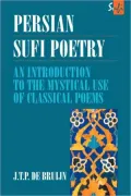 Persian Sufi Poetry: An Introduction to the Mystical Use of Classical Persian Poems (Sufi Series)