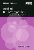 Applied Business Statistics Solutions Manual: Methods and Excel-Based Applications