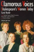 Clamorous Voices : Shakespeare's Women Today