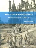 War of the Unknown Warriors : Memories of Britain 1939-45
