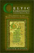 Celtic Christianity in Early Medieval Wales: The Origins of the Welsh Spiritual Tradition