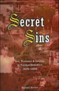 Secret Sins: Sex, Violence and Society in Carmarthenshire 1870-1920