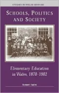 Schools,Politics and Society: Elementary Education in Wales,1870-1902