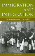 Immigration and Integration: The Irish in Wales, 1798-1922