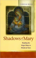 Shadows of Mary : Understanding Images of the Virgin Mary in Medieval Texts