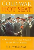 Cold War, Hot Seat: A Western Defence Attache in the Soviet Union