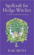 Spellcraft for Hedge Witches: A Guide to Healing Our Lives