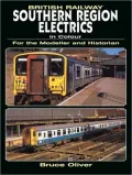 British Railway Southern Region Electrics in Colour: For the Modeller and Historian
