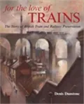 For the Love of Trains: The Story of British Tram and Railway Preservation