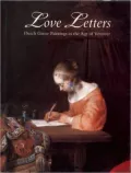 Love Letters: Dutch Genre Paintings in the Age of Vermeer