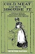 Cold Meat and How to Disguise It: A History of Advice on How to Survive Hard Times: A Hundre...