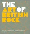 The Art of British Rock: 50 Years of Rock Posters, Flyers and Handbills