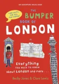 The Bumper Book of London: Everything You Need to Know about London and More