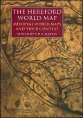 The Hereford World Map: Medieval World Maps and Their Context