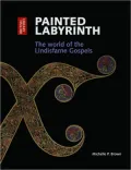 Painted Labyrinth: The World of the Lindisfarne Gospels