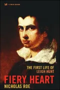 Fiery Heart: The First Life of Leigh Hunt