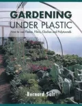 Gardening Under Plastic: How to Use Fleece, Films, Cloches and Polytunnels