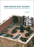 Embroidered Knot Gardens: Using Three-Dimensional Stumpwork, Canvas Work & Ribbonwork