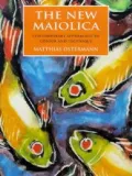 The New Maiolica : Contemporary Approaches to Colour and Technique